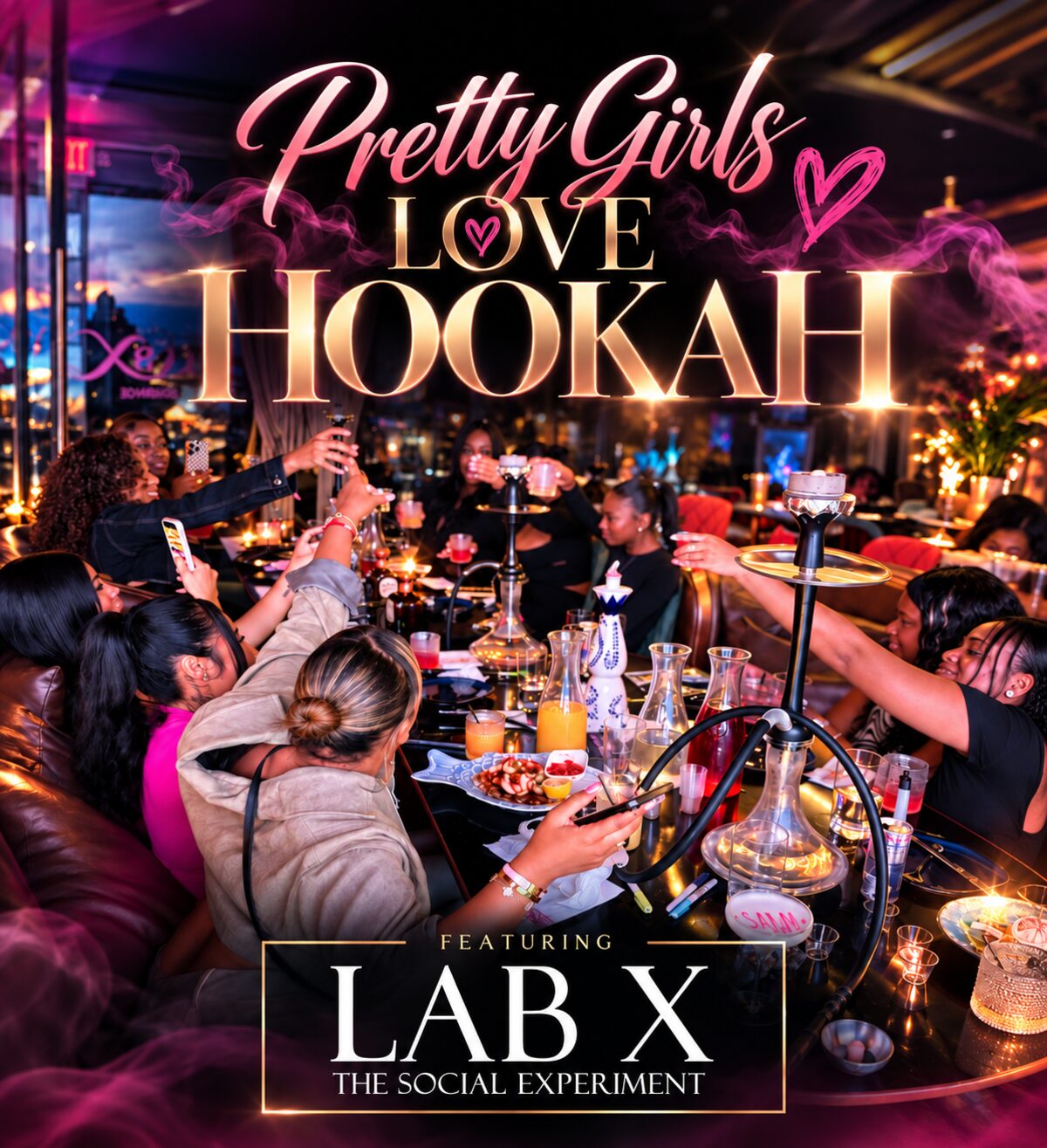 Pretty Girls Love Hookah featuring Lab X flyer, rooftop lounge table